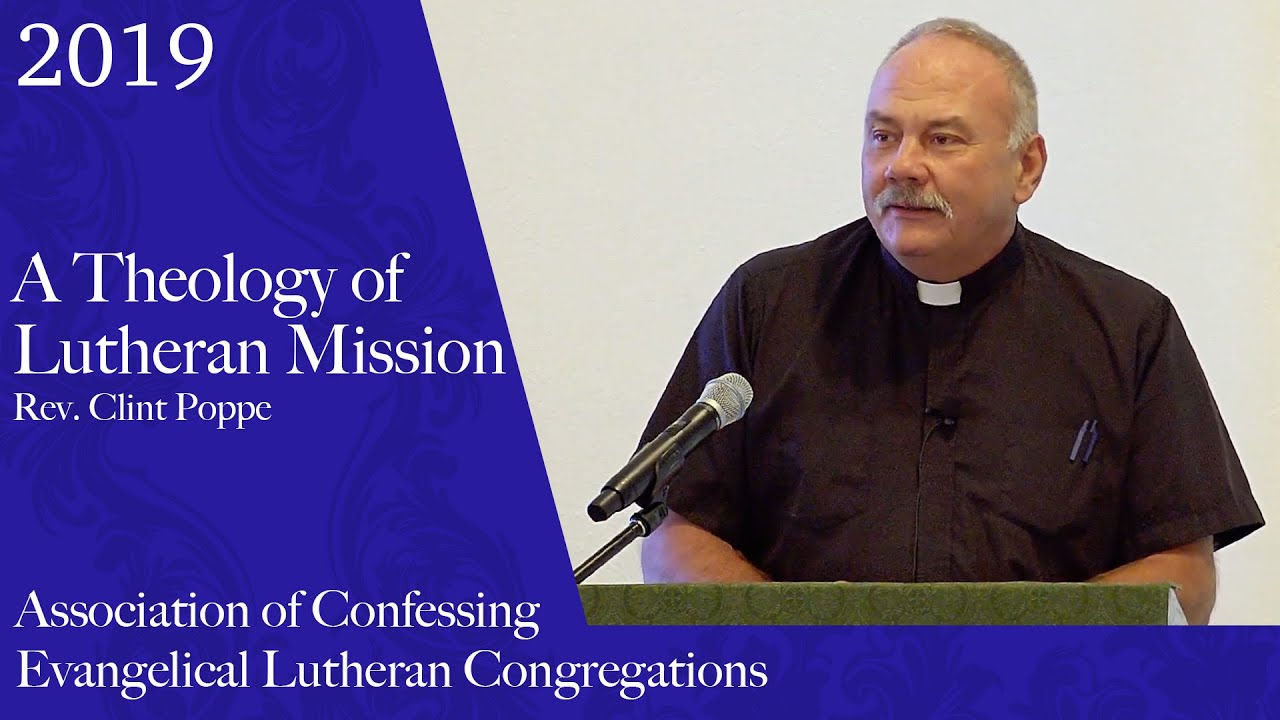 A Theology of Lutheran Mission | Rev. Clint Poppe | ACELC 2019 - YouTube