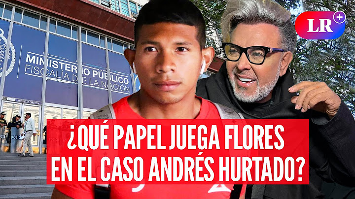 EDISON FLORES es llamado a declarar por vínculo con ANDRÉS HURTADO ‘CHIBOLÍN’ | DGF
