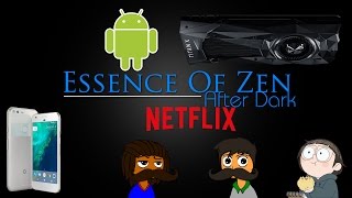 EoZ: After Dark Ep.17: Androids Hacked! Netflix and Chill Anytime, and Water Unlocked