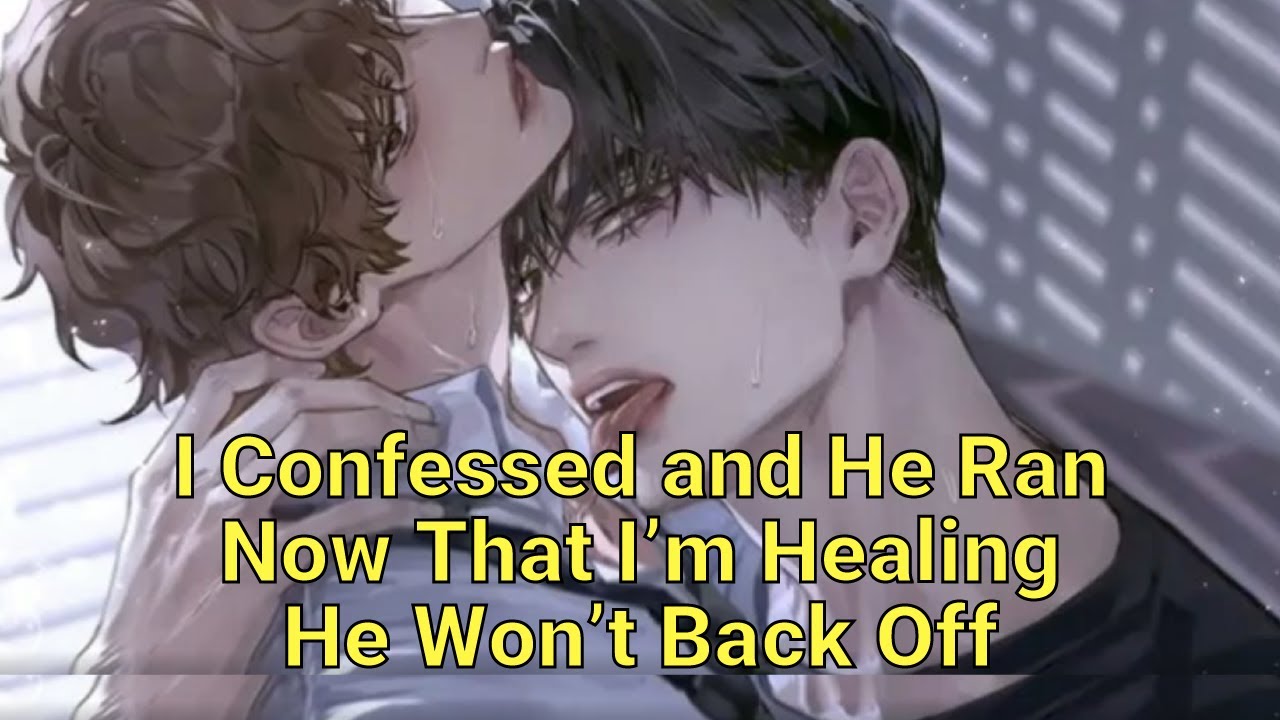 I Confessed and He Ran. Now That I’m Healing, He Won’t Back Off | BL story 