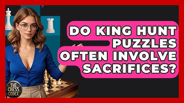 Do King Hunt Puzzles Often Involve Sacrifices? - The Chess Codex