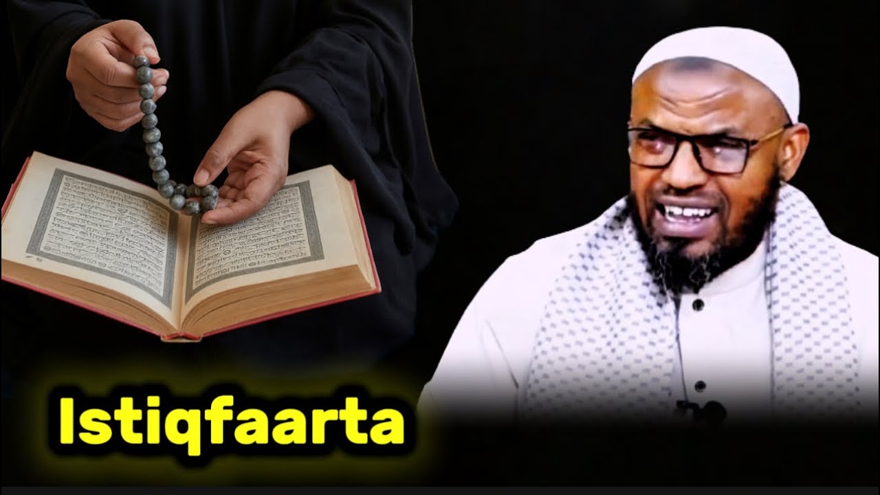 Istiqfaarta: Muhiimada at leedahay Istiqfaartu iyo saamaynta noloshaada sh Maxamed Abdirahman 