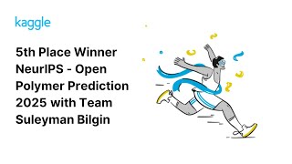 Kaggle Winners Walkthroughs: NeurIPS - Open Polymer Prediction 2025 with Team Suleyman Bilgin