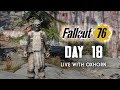 Day 18 of Fallout 76 Part 1 - Live Now with Oxhorn