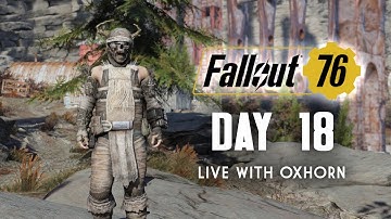 Day 18 of Fallout 76 Part 1 - Live Now with Oxhorn
