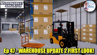 Hypermarket Simulator | Ep 47 - WAREHOUSE UPDATE 2 FIRST LOOK!