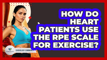 How Do Heart Patients Use The RPE Scale For Exercise? - Cardiology Community