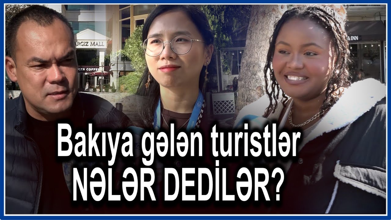 Bakıya gələn turistlər NƏLƏR DEDİLƏR? - “Ömrümüzdə belə şey GÖRMƏMİŞİK”