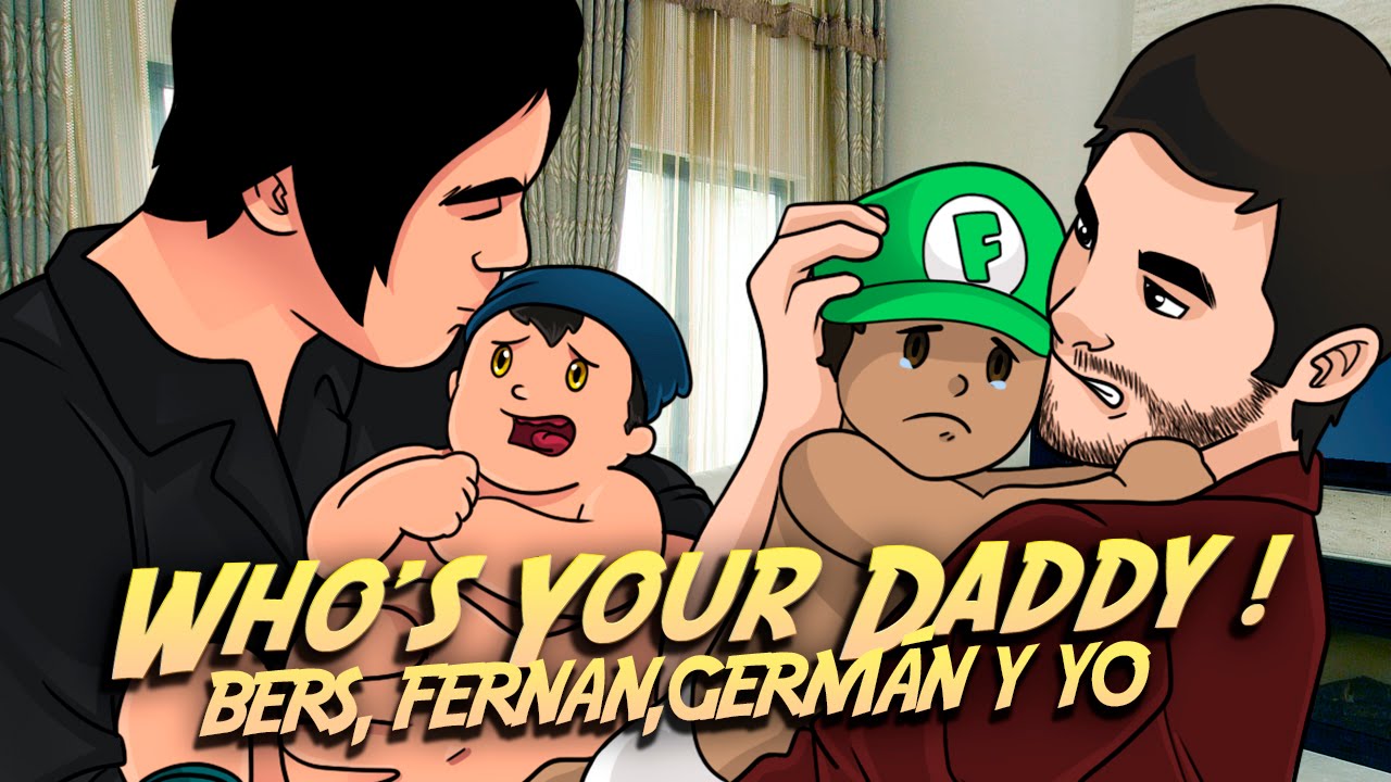 WHO'S YOUR DADDY? CON FERNANFLOO, JUEGAGERMAN Y BERSGAMER ... - 1280 x 720 jpeg 161kB