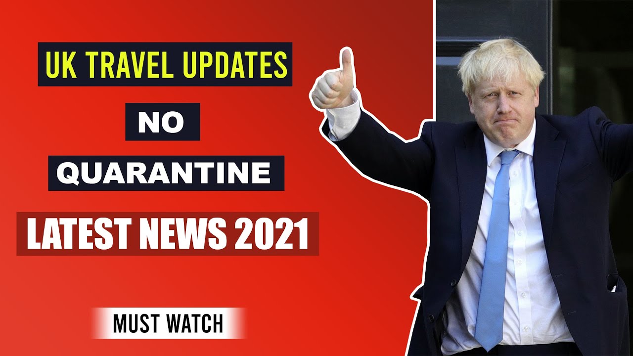 UK Travel Updates : No Quarantine if | International Students | Study In UK Student Visa 2021