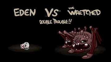 The Binding of Isaac: Rebirth "The Wretched" Double Trouble!!!