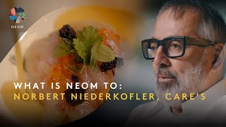 What Is Neom To: Norbert Niederkofler - Care’s