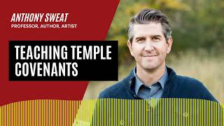 T10 Teaching Temple Covenants | An Interview with Anthony Sweat