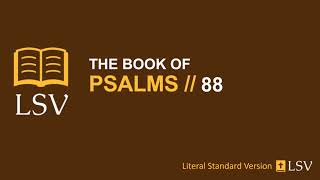 Psalm 88 LSV // Human Reader // O YHWH, God of my salvation, Daily I have cried, nightly before you