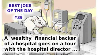 Best joke of the day. 39. A wealthy financial backer of a hospital goes on a tour ...