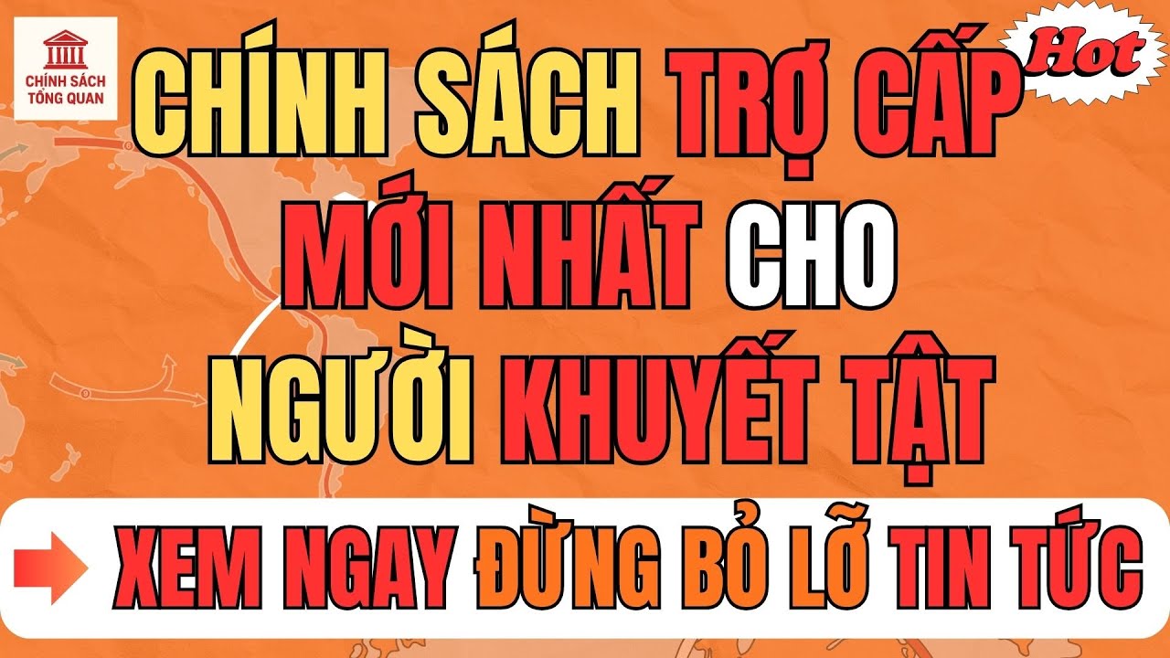 🔥Chính Sách Trợ Cấp Mới Nhất Cho Người Khuyết Tật: Tin Vui Từ Tháng 7 Đến 9/2025