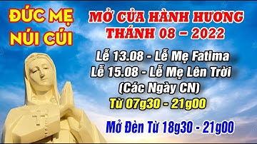 ĐỨC MẸ NÚI CÚI Mở Cửa Hành Hương Ngày 13.08 - 15.08 Lễ Mẹ Fatima và Lễ Mẹ Lên Trời (Từ 07g30-21g00)