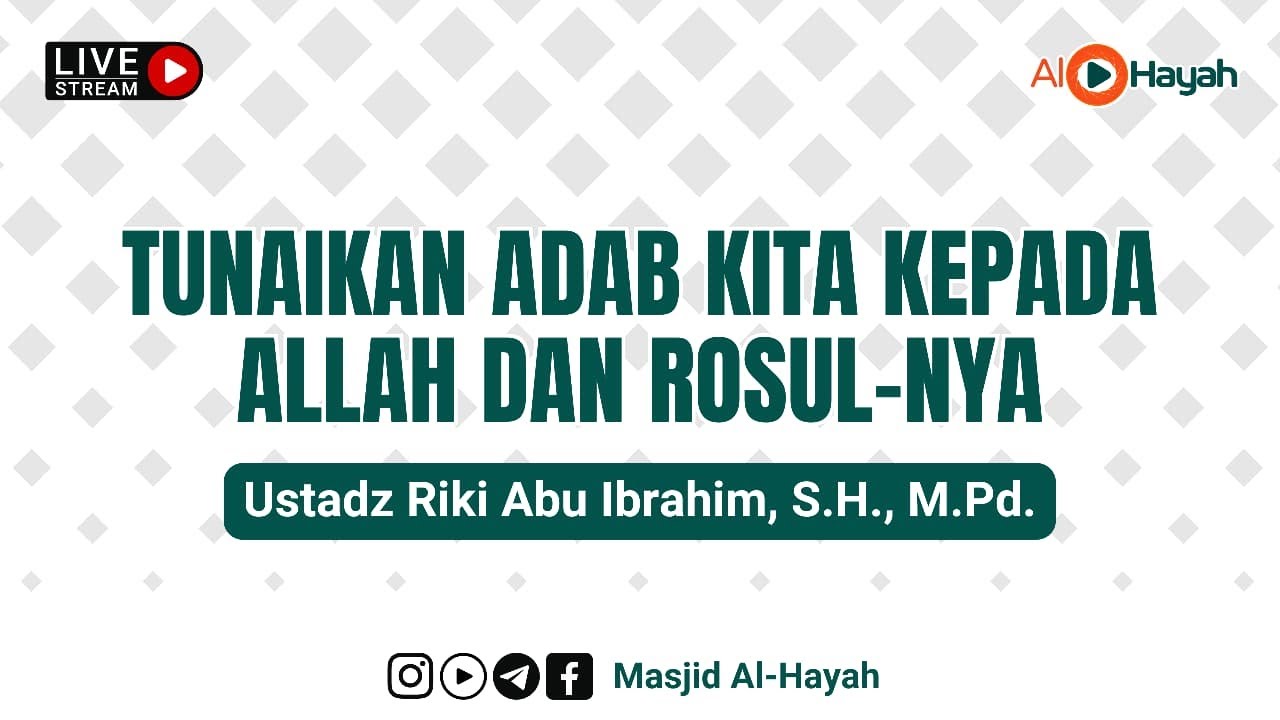 Ustadz Riki Abu Ibrahim, S.H., M.Pd. - Tunaikan Adab Kita Kepada Allah dan Rosul-Nya