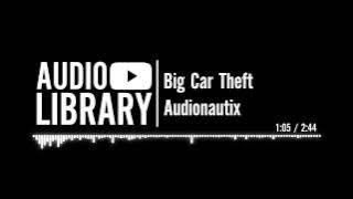Big Car Theft - Audionautix