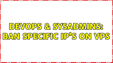 DevOps & SysAdmins: Ban Specific IP