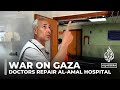 War on Gaza: Doctors and medics repair parts of damaged al-Amal hospital