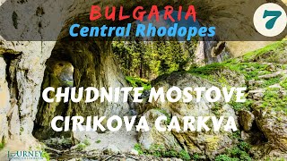 BULGARIA-Central Rhodopes Part 7: Chudnite Mostove and Cirikova Carkva