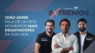 JOÃO ADIBE - Extremos By G4 Podcast #01