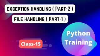 Python  class  15 Exception Handling ( Part -2 ),  File Handling  (Part-1)