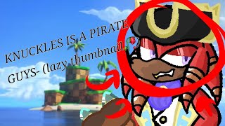 You are a pirate!! || Knuckles the Dread✨️ (Sonic prime)