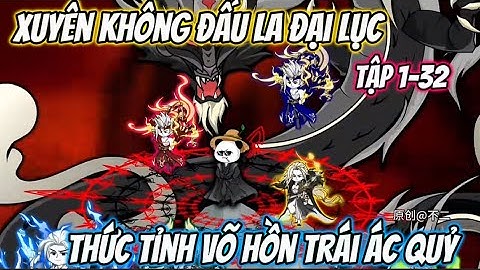 Xuyên Không Đấu La Thức Tỉnh Võ Hồn Trái Ác Quỷ | Tập 1-32 | Kinn Vietsub