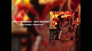 Miss Construction - Hass und liebe || low quality + slowed ver! ||