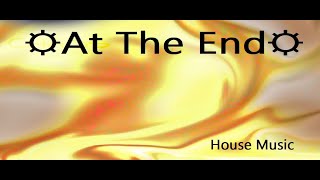 ☼At The End☼ ►House Music◄