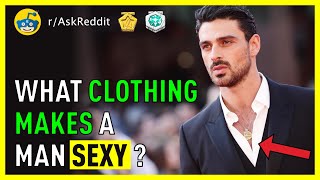 What Clothing Makes A Man Sexy? [Fashion Tips To Attract Women] 😍 (r/AskReddit)