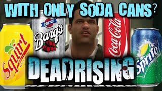 Can You Beat Dead Rising With Only Soda Cans?