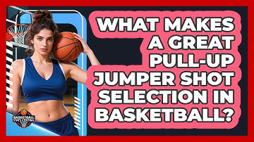 What Makes A Great Pull-up Jumper Shot Selection In Basketball? - Basketball Stats Central
