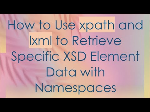 How to Use xpath and lxml to Retrieve Specific XSD Element Data with Namespaces