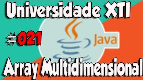 Universidade XTI - JAVA - 021 - Array Multidimensional