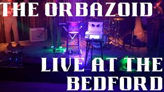 The Orbazoid Live @ The Bedford 20/8/26