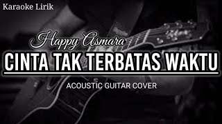 Cinta Tak Terbatas Waktu - Happy Asmara (Acoustic Karaoke)