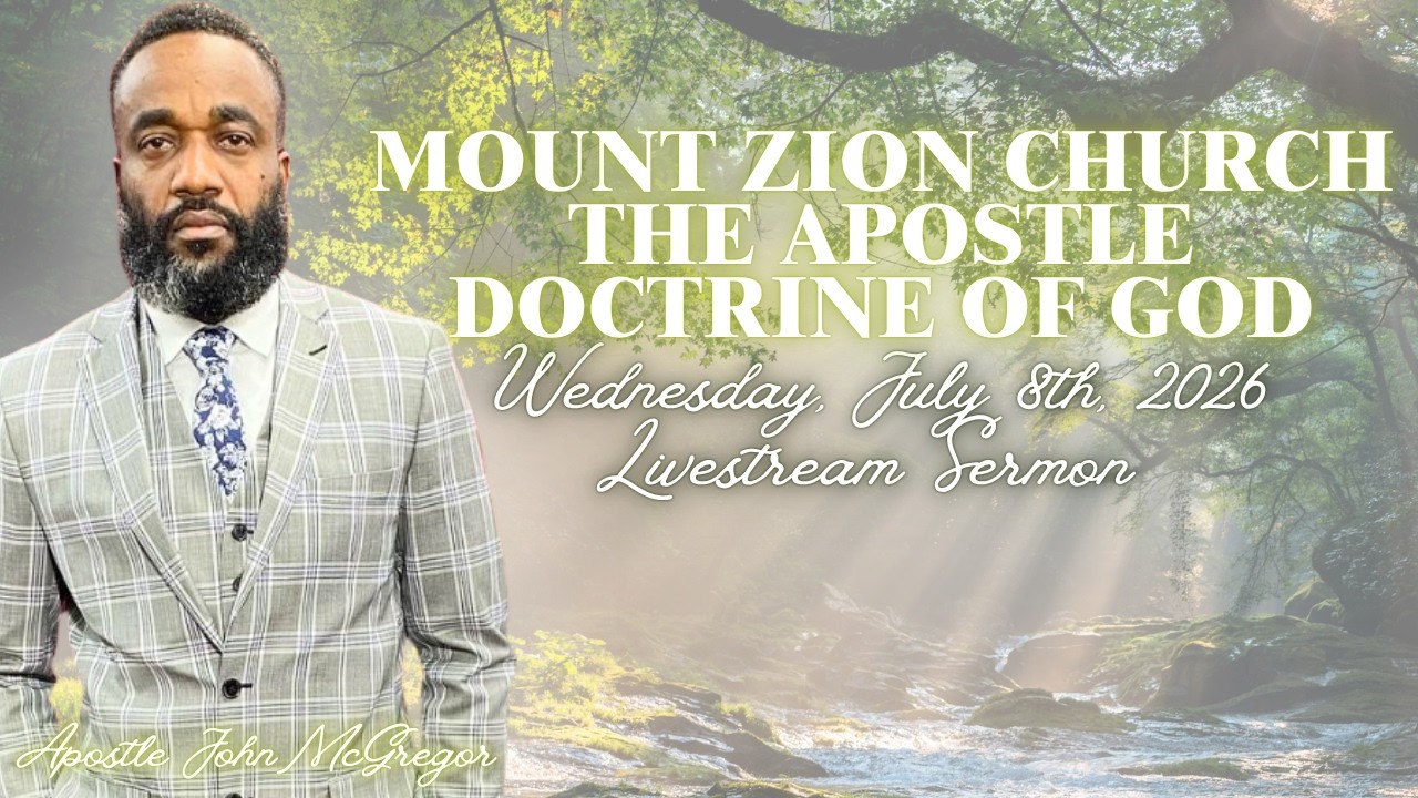 MOUNT ZION CHURCH THE APOSTLE DOCTRINE OF GOD LIVESTREAM SERMON (WEDNESDAY, JULY 8TH, 2026).