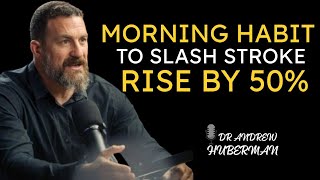 1 Morning Habit to Slash Stroke Risk by 50% | 11 Habits You Must Know": Dr. Andrew Huberman