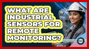 What Are Industrial Sensors For Remote Monitoring?
