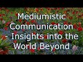 Mediumistic Communication – Insights into the World Beyond