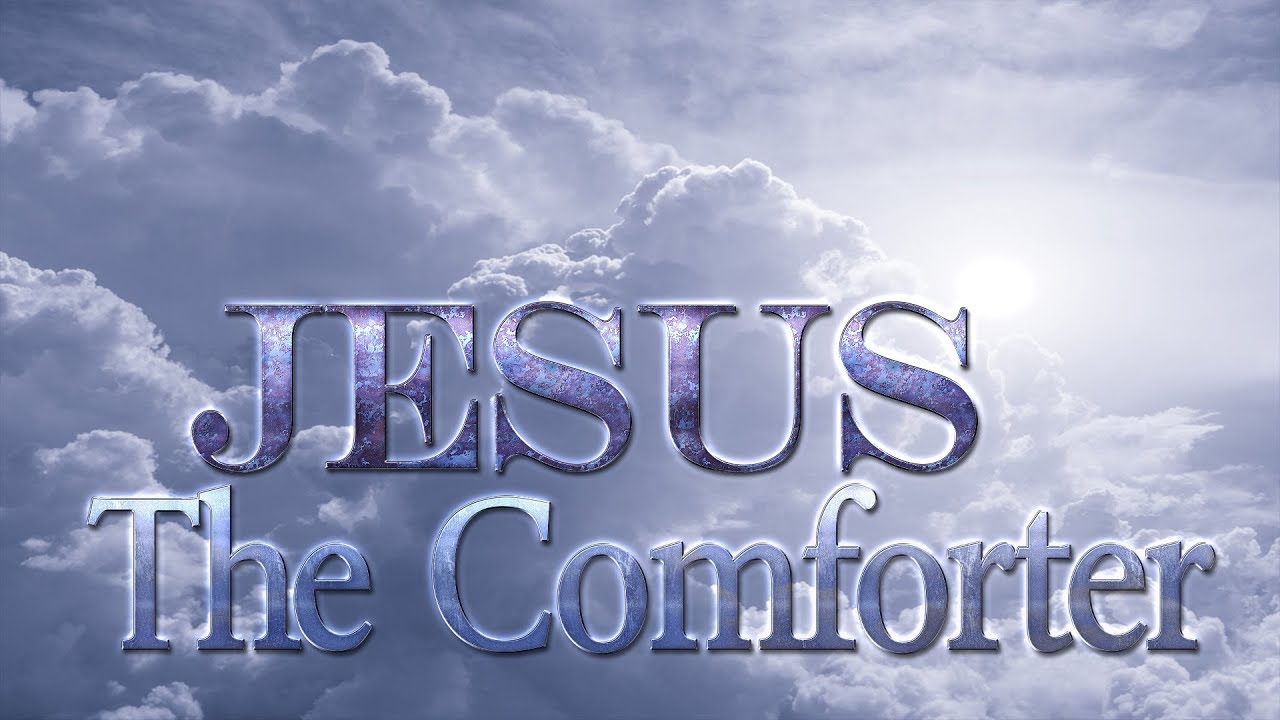 Jesus The Comforter Youtube