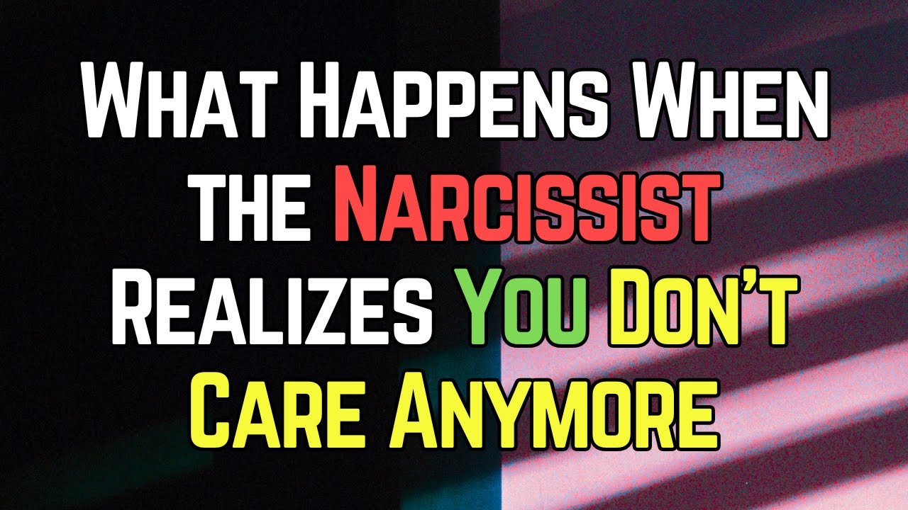 What Happens When the Narcissist Realizes You Don’t Care Anymore | NPD ...
