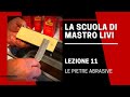 La Scuola di Mastro Livi - Lezione 11 - Le pietre abrasive