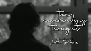 the neverending thought (2022) | A Short Film by Jonathan Todd Frank