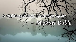 Michael Bublé - A Nightingale Sang In Berkeley Square Lyrics