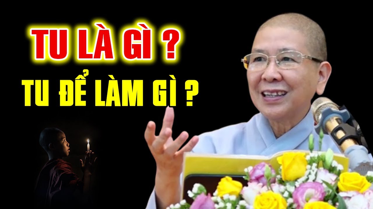TU là gì ? TU để làm gì ? TU làm sao cho đúng ? Ni trưởng Hạnh Chiếu giảng