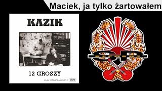 Video thumbnail of "KAZIK - Maciek, ja tylko żartowałem [OFFICIAL AUDIO]"